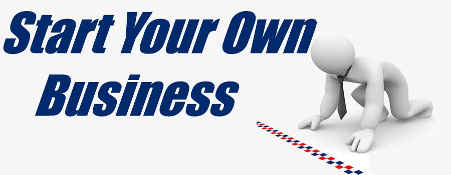 START YOUR OWN COMPANY. BE YOUR OWN BOSS