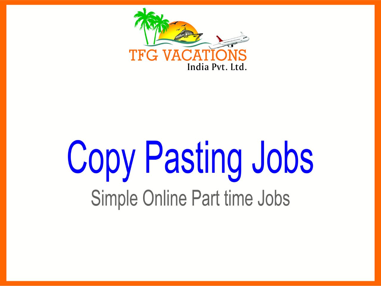 Income Opportunity For All & Everyone in Tourism Company TFG Vacations Pvt. Ltd. (ISO- 9001-2008)