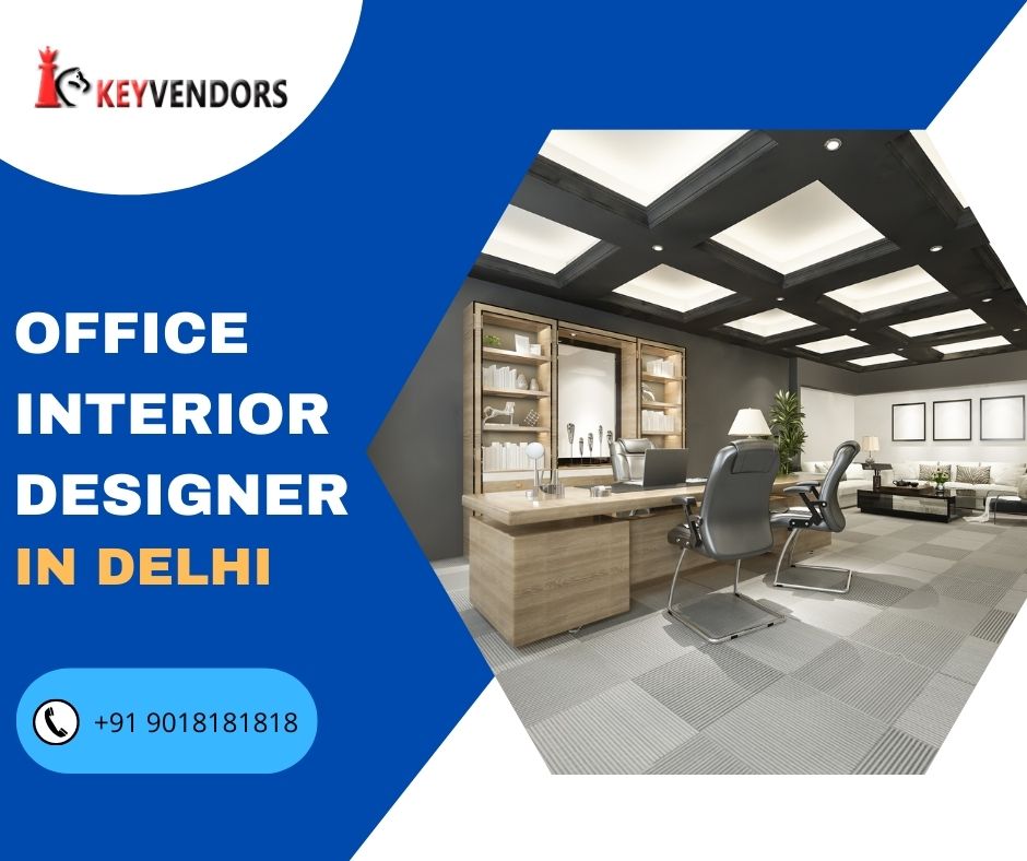 Affordable Office Interior Designer In Delhi | KeyvendorsServicesInterior Designers - ArchitectsEast DelhiNirman Vihar