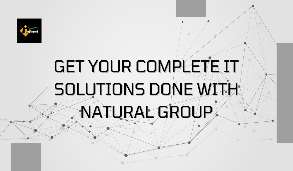 Get your complete IT Solutions done with Natural GroupServicesAll India