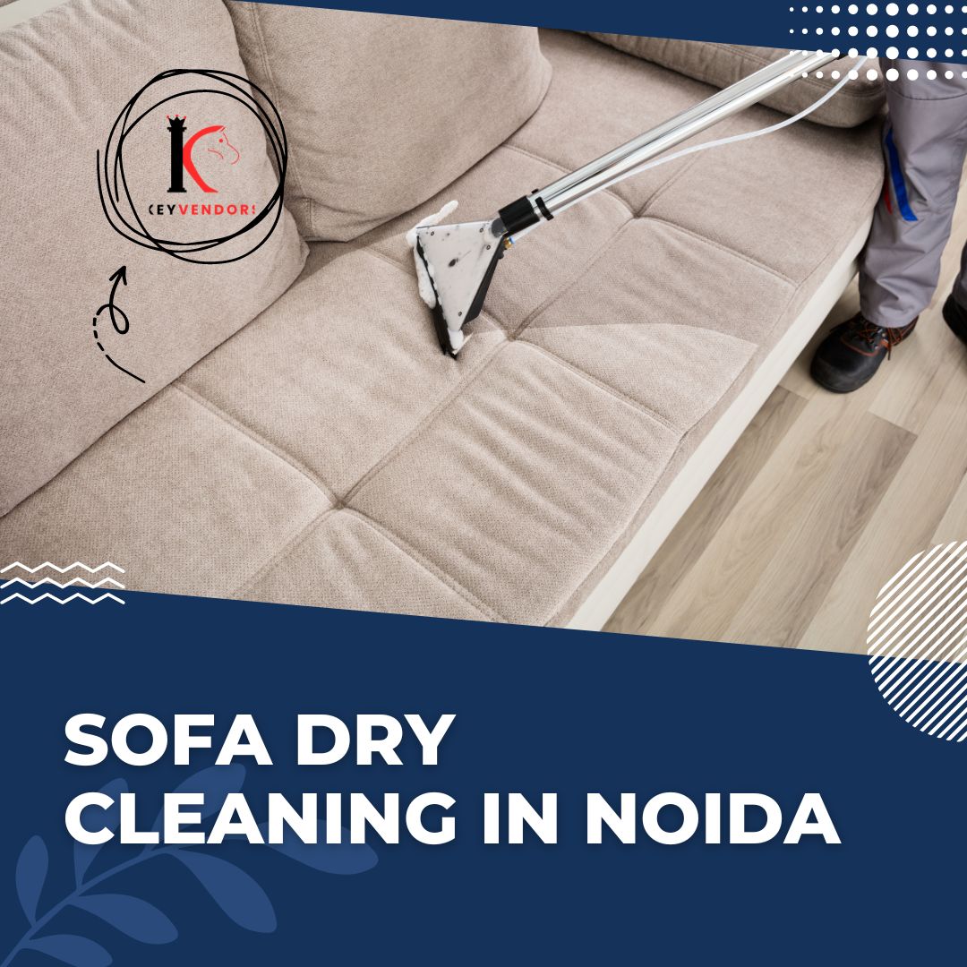 Topmost Companies Providing Sofa Dry Cleaning Service In Noida - KeyvendorsOtherAnnouncementsEast DelhiNirman Vihar