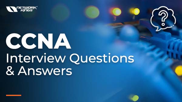 CCNA Interview Questions and Answers
