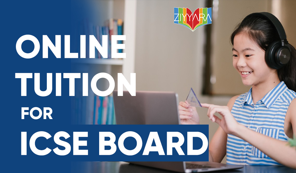 Get ICSE Tuition Online At ZiyyaraEducation and LearningNoida
