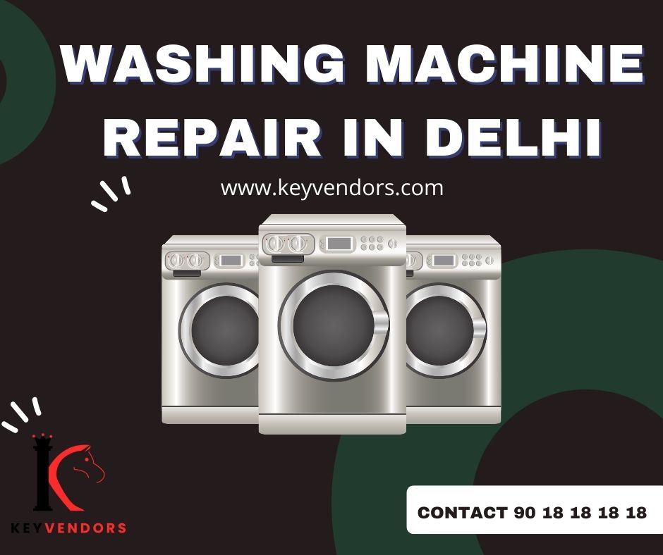 Keyvendors Is A Leading Company In The Field Of Washing Machine Repair In Delhi - KeyvendorsServicesEast Delhi
